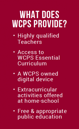 WCPS provides highly qualified teachers, access to curriculum, a WCPS owned device, extracurricular activities, and free and appropriate education